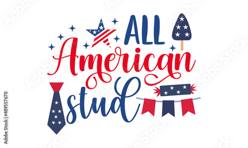 All American stud - 4th Of July t shirt design, Hand drawn lettering phrase isolated on white background, Calligraphy graphic design typography element, Hand written vector sign, svg