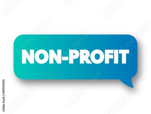 Non Profit - organizations do not earn profits for their owners, text concept message bubble