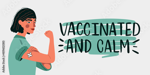 Vector illustration. Young woman showing vaccinated arm with patch. Slogan print of Vaccinated and calm. Concept for  herd immunity, minority vaccinated. Vaccine distribution for general population.