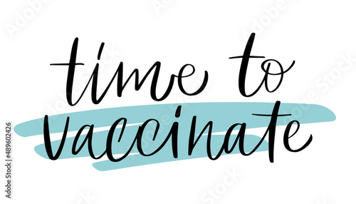 Vector calligraphy illustration. Slogan print of Time to vaccinated with blue brushstroke. Concept for getting vaccination from omicron, herd immunity, body care, safety, 2019-ncov. 