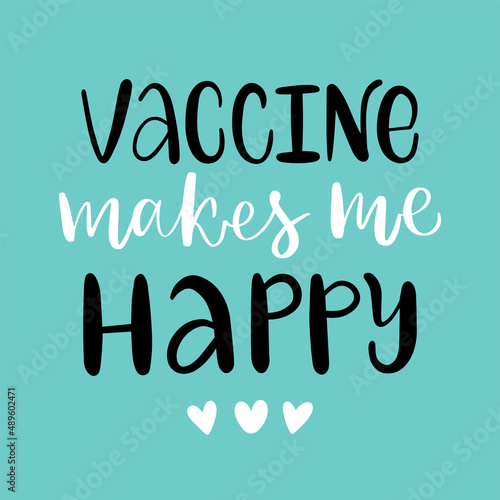 Vector lettering illustration of Vaccine makes me happy. Every element is isolated on blue background. Flat style. Concept for getting vaccination from omicron, herd immunity, body care, safety.