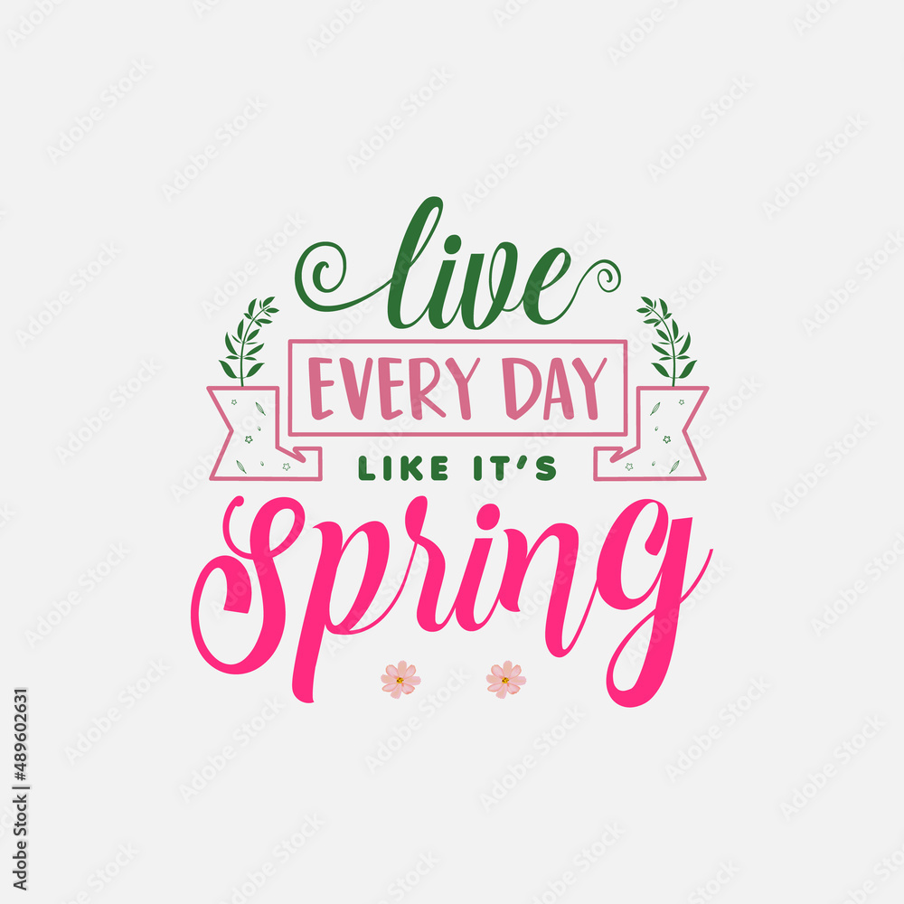 Live every day like it’s spring Spring Day Svg Design calligraphy Lettering quote illustration vector