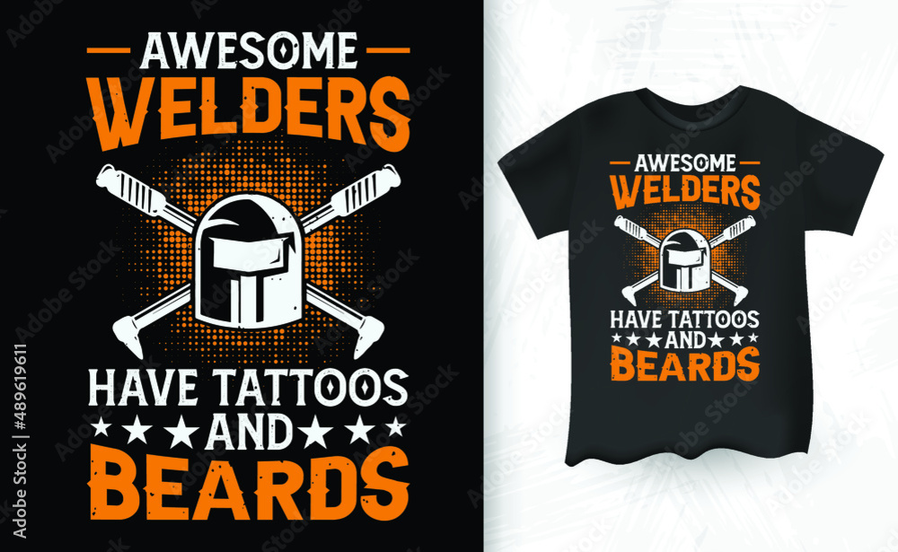Welders Have Tattoos And Beards Metal Worker Welder T-Shirt Design