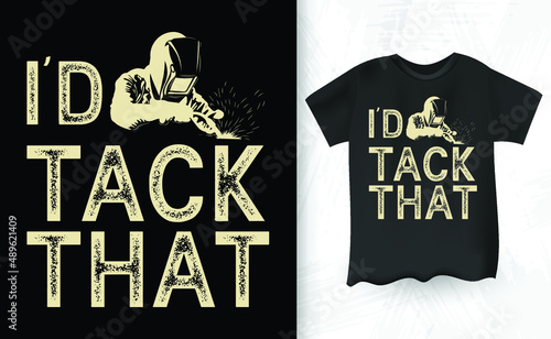 Id Tack That Welding Welder Weld Vintage T-Shirt Design