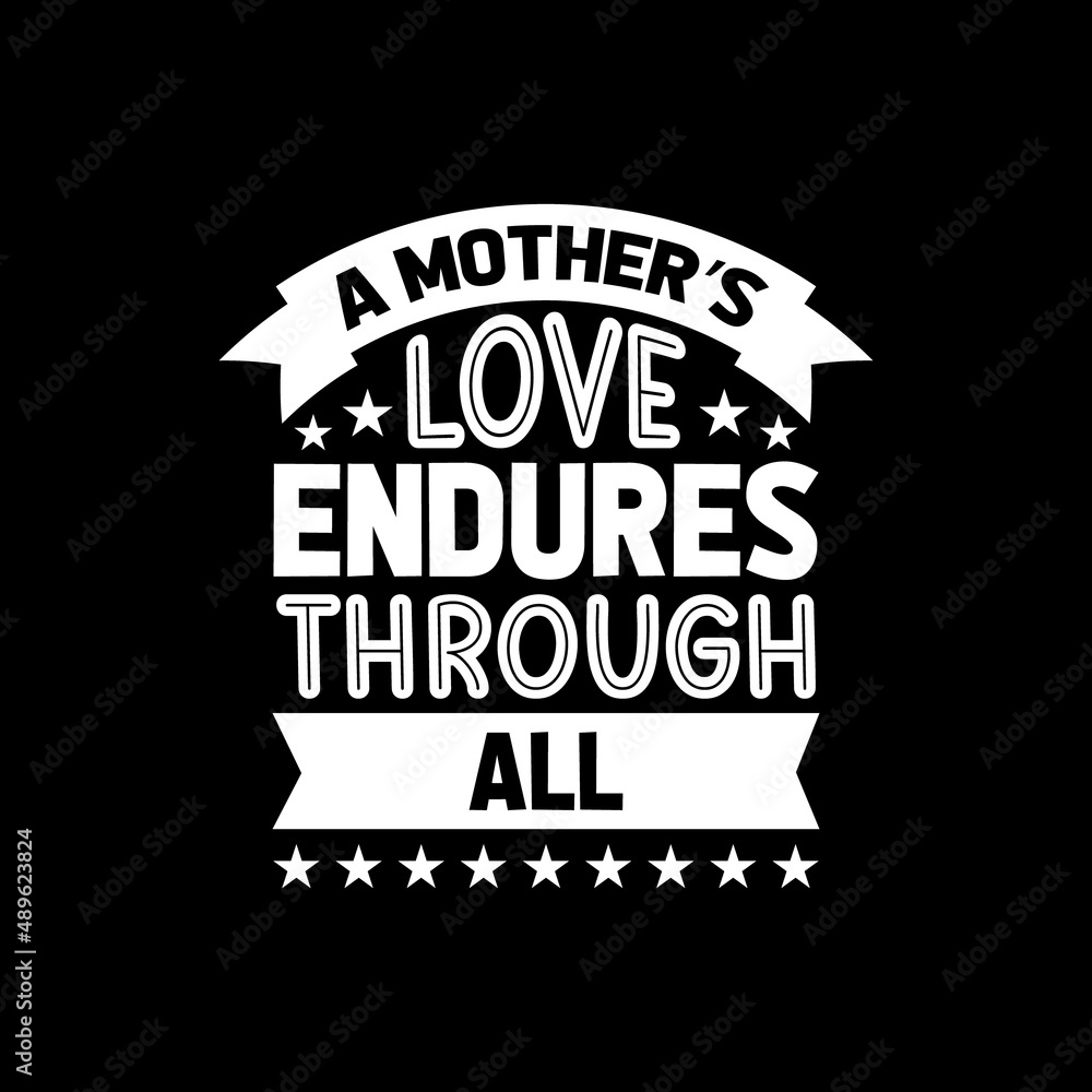 a mother's love endures through all mother's day t-shirt,mother's day t-shirt design,mother t-shirt design,