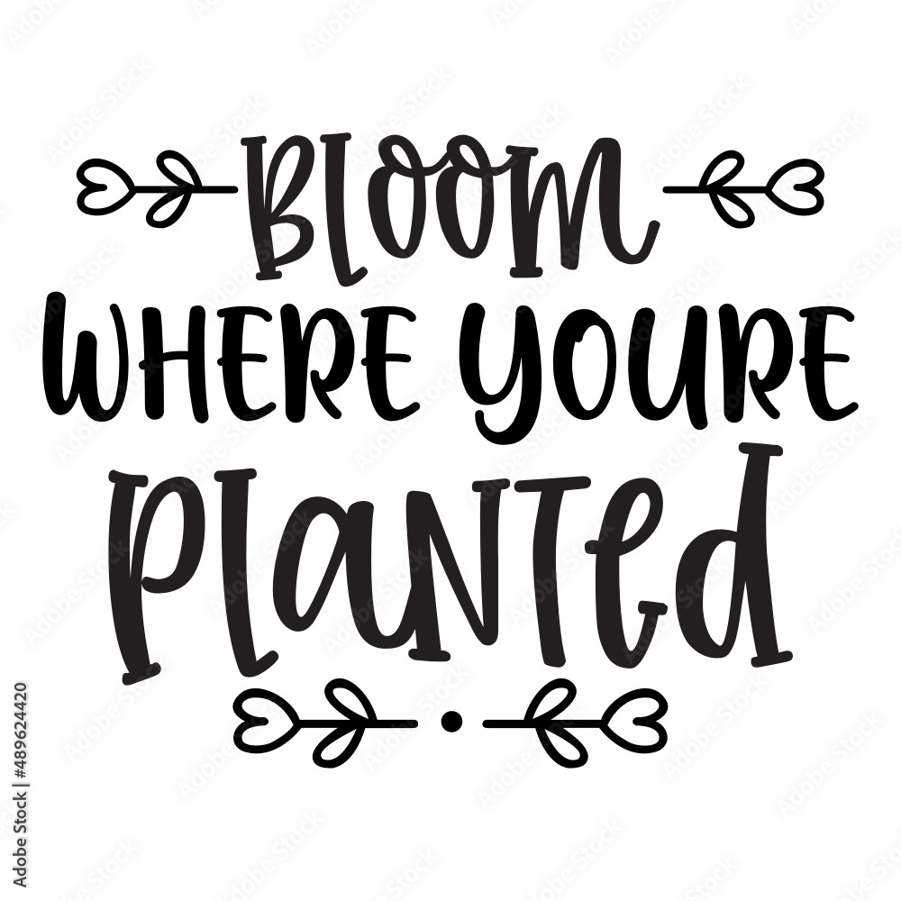 bloom where youre planted svg