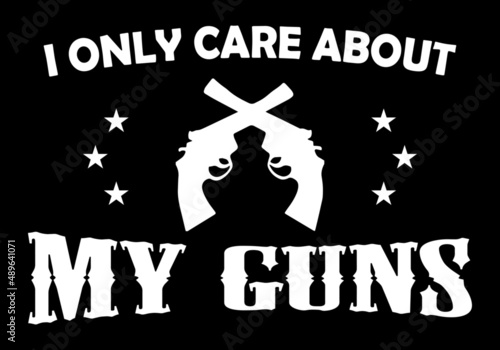 I only care about my guns lettering with guns and stars clipart. Print ready vector.