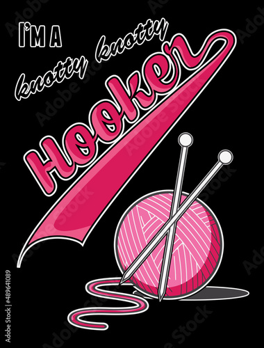 I'm a knotty knotty hooker. Funny crochet knitting quote vector design.
