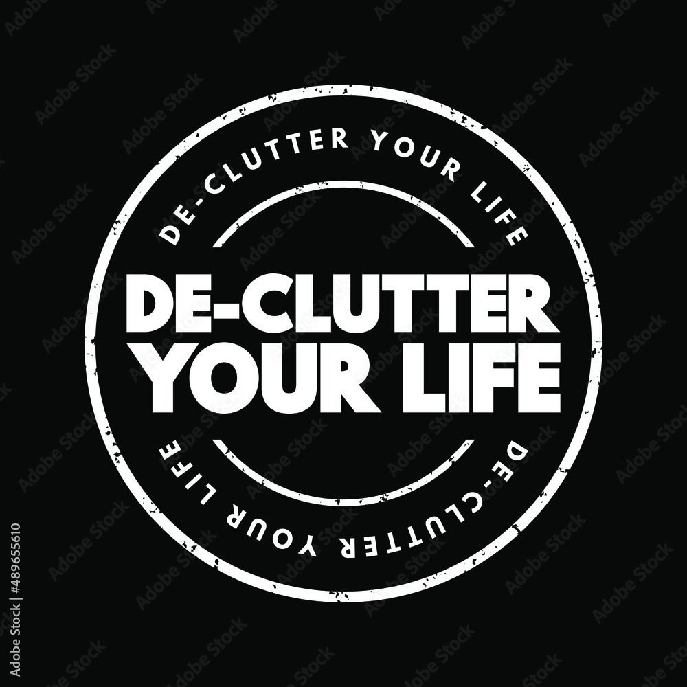 De-Clutter Your Life text stamp, concept background