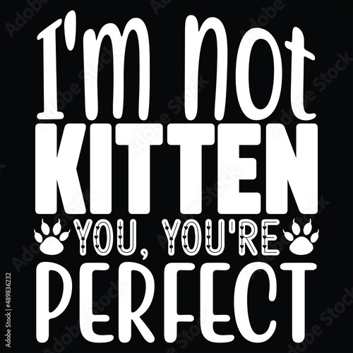 I'm Not Kitten You, You're Perfect photo