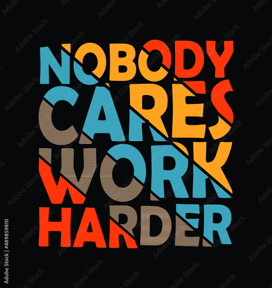 Nobody Cares Work Harder. Working T-Shirt Design