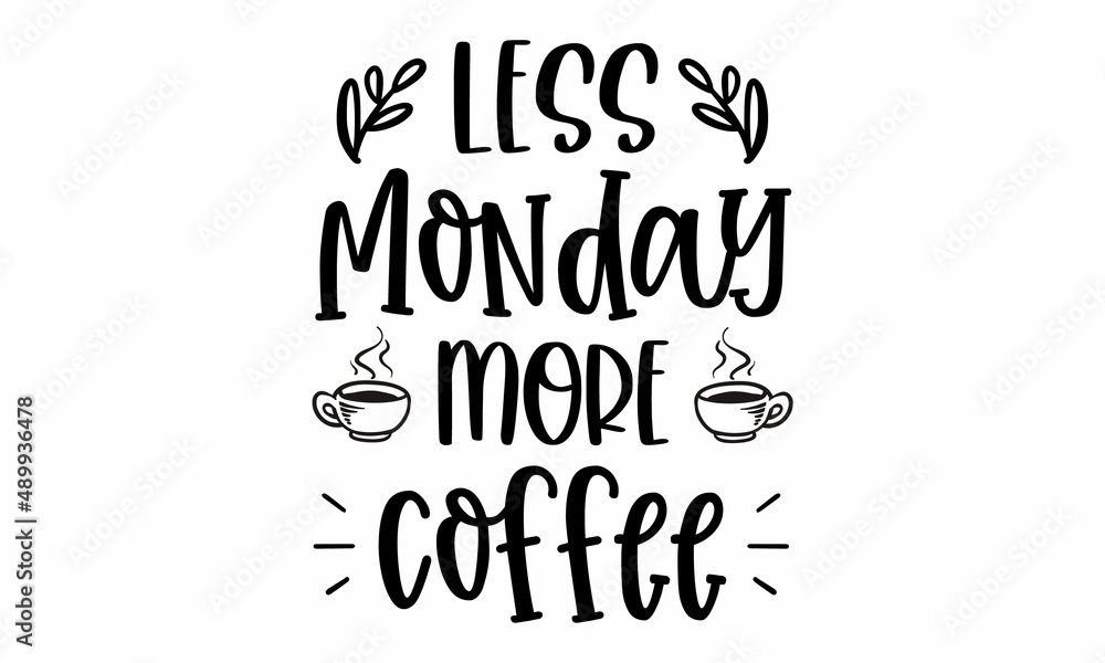 Less Monday more coffee SVG Cut File