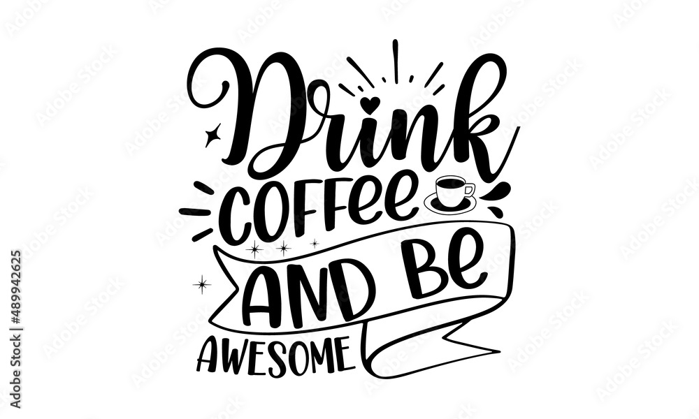 Drink-coffee-and-be-awesome, Calligraphic and typographic collection, chalk design, Modern calligraphy for advertising print products, banners, cafe menu, Vector illustration