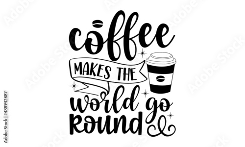coffee makes the world go round  Calligraphic and typographic collection  chalk design  Modern calligraphy for advertising print products  banners  cafe menu  Vector illustration