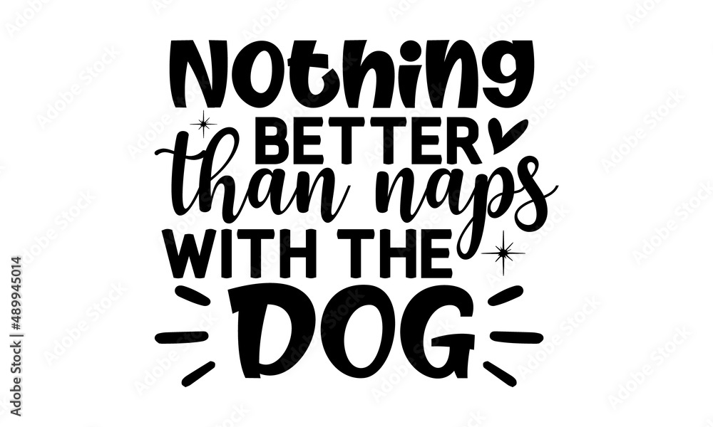 Nothing-better-than-naps-with-the-dog, Hand lettering Christmas quote isolated on white background, Modern brush calligraphy, Isolated on white background