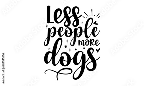 Less-people-more-dogs, Hand lettering Christmas quote isolated on white background, Modern brush calligraphy, Isolated on white background