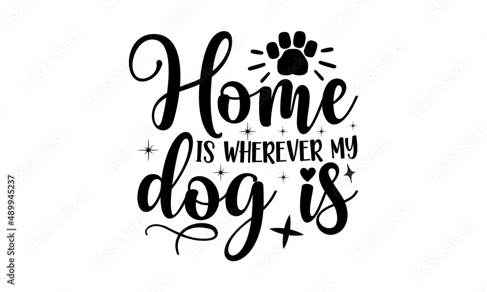 Home is wherever my dog is, Hand lettering Christmas quote isolated on white background, Modern brush calligraphy, Isolated on white background
