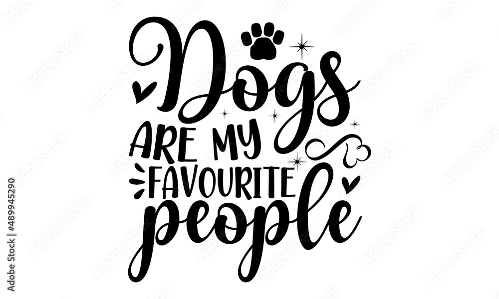 Dogs-are-my-favourite-people, Hand lettering Christmas quote isolated on white background, Modern brush calligraphy, Isolated on white background