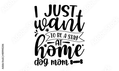 I-just-want-to-be-a-stay-at-home-dog-mom  Hand drawn positive background  Ink illustration  Vector typography for cards  home decor  Love your dog  Isolated on white background
