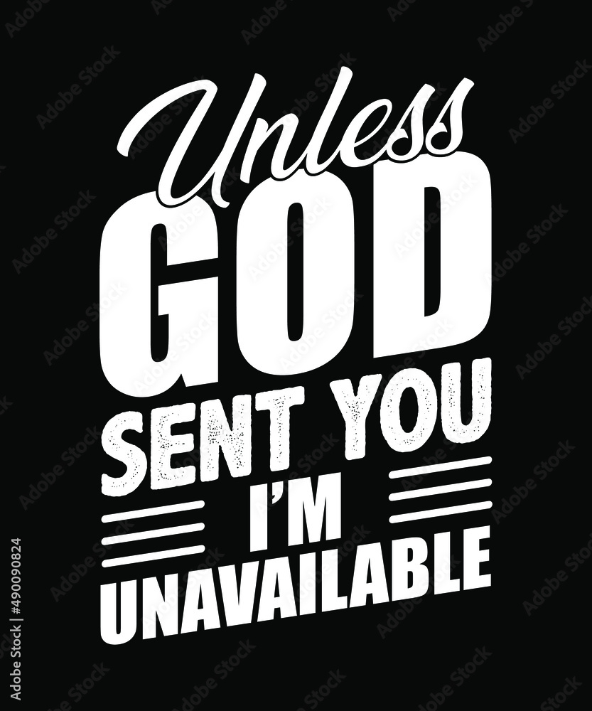 Unless God sent you I'm unavailable typography t-shirt design