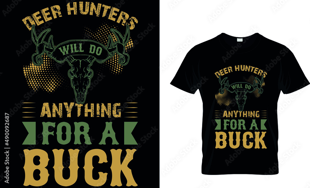 DEER HUNTERS WILL DO ANYTHING FOR A BUCK CUSTOM T-SHIRT. DEER HUNTERS WILL DO ANYTHING FOR A BUCK CUSTOM T-SHIRT.