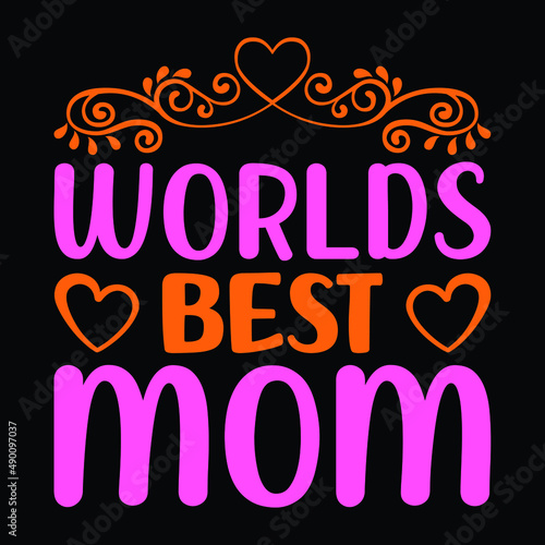 Worlds best mom, Happy mother's day t-shirt and poster with quote. Mom tee. Best gift for mother's day.