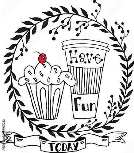 Positive happy phrases. Have fun today! Inspiring, funny and inspirational text quote for a poster, greeting card or design project. Amazing hand drawn doodle illustrations to brighten up you day.