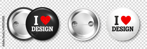 Realistic white and black badges with text and red heart. I love design. 3D glossy round button. Pin badge mockup. Vector illustration