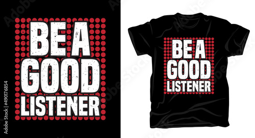 Be a good listener typography t shirt design
