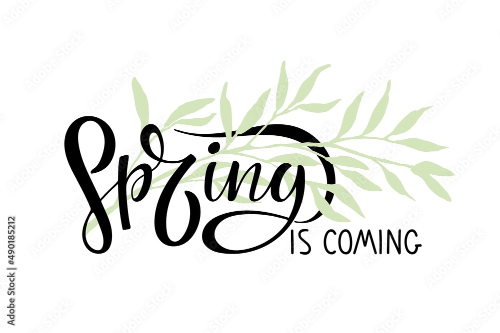 Fototapeta premium Spring is coming calligraphy lettering with background of spring twig with leaves. Handwritten design, Spring time illustration. For greeting card, invitation of seasonal spring holiday.