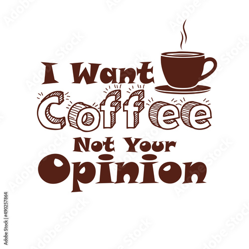Funny Typography T shirt Design  I want coffee not your opnion  T Shirt Art