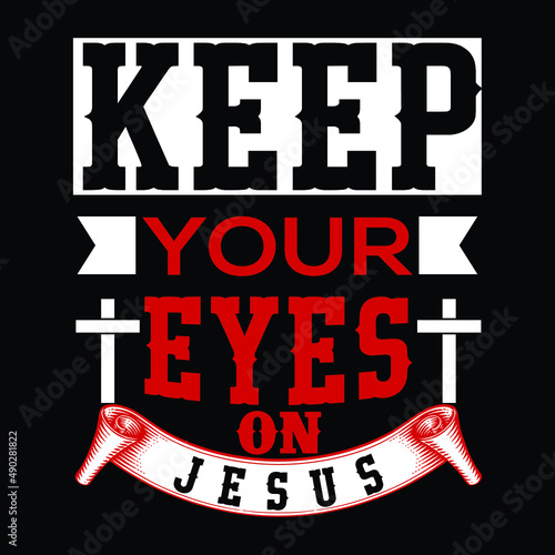 keep your eyes on Jesus t shirt design