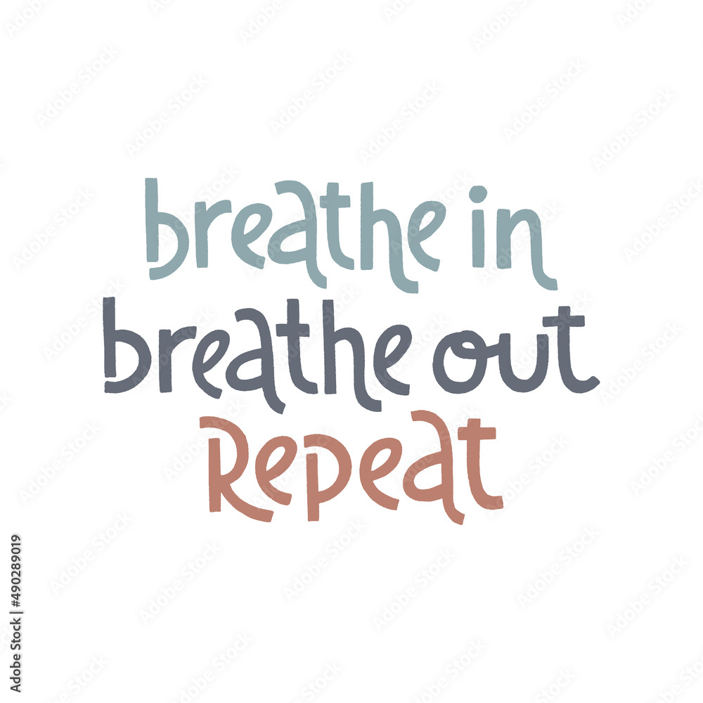 Breathe in, breathe out, repeat. Handwritten lettering positive self-talk inspirational quote. Breathe in, breathe out, repeat. Handwritten lettering positive self-talk inspirational quote.
