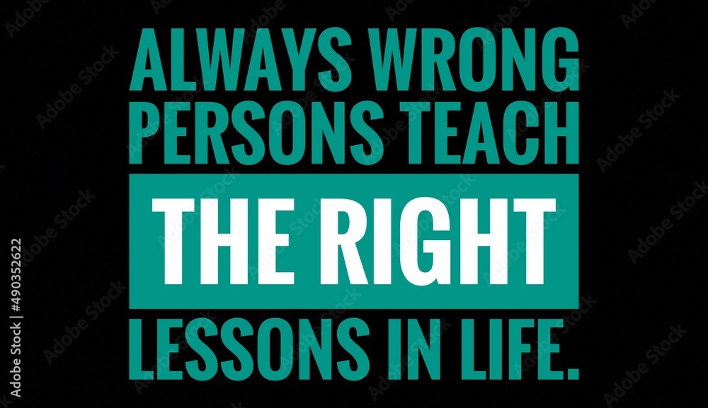 Motivational Quote- Always wrong persons teach the right lessons in life. Motivational Quote- Always wrong persons teach the right lessons in life.