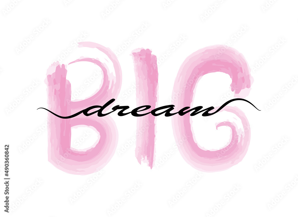 Dream big poster card template. Vector typography lettering, isolated on white simple handwriting lettering text. Inspiration and motivation lifestyle concept. Paper print slogan, pink watercolor.