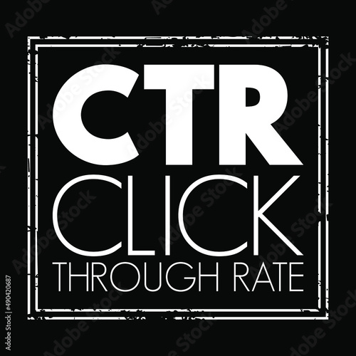CTR Click-Through Rate - ratio of users who click on a specific link to the number of total users who view a page, email, or advertisement, acronym text stamp concept for presentations and reports