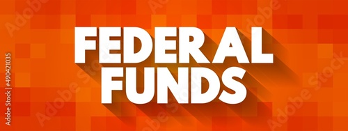 Federal funds - excess reserves that commercial banks and other financial institutions deposit at regional Federal Reserve banks, text concept background