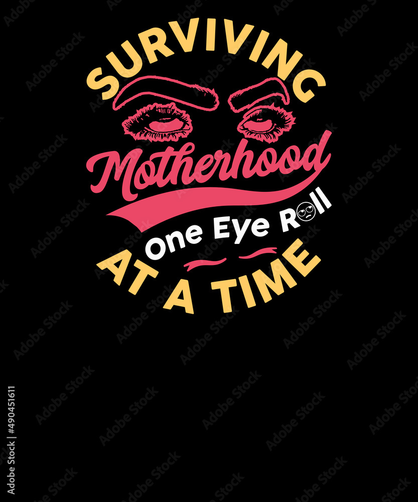Surviving Motherhood One Eye Roll At A Time mothers day t shirt design. mothers day tshirt. Surviving Motherhood One Eye Roll At A Time mothers day t shirt design. mothers day tshirt.