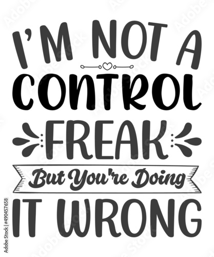 i'm not a control freak but you're dowing it wrong  t shirt design.