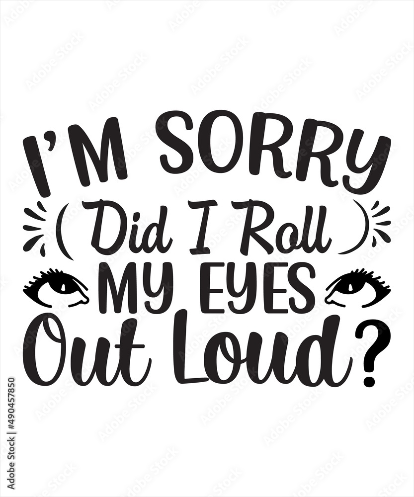 i'm sorry did i roll my eyes out loud logo inspirational positive quotes, motivational, typography, lettering design