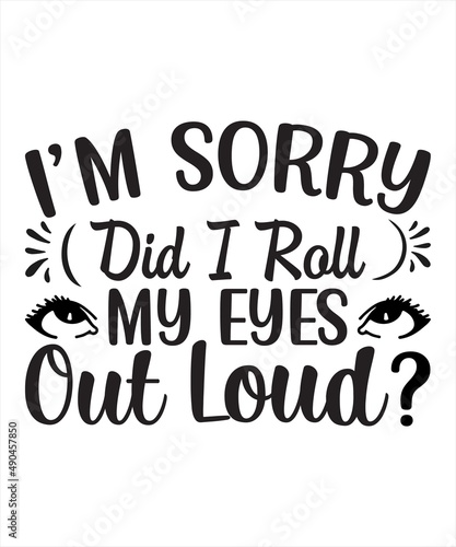 i'm sorry did i roll my eyes out loud logo inspirational positive quotes, motivational, typography, lettering design