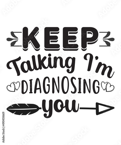 Keep Talking I'm Diagnosing You, Typography Vintage Text Style Design, Printing For T shirt, Banner, Poster Etc