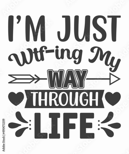I'm Just wtf-ing my way through life, Sarcastic Quotes Vector