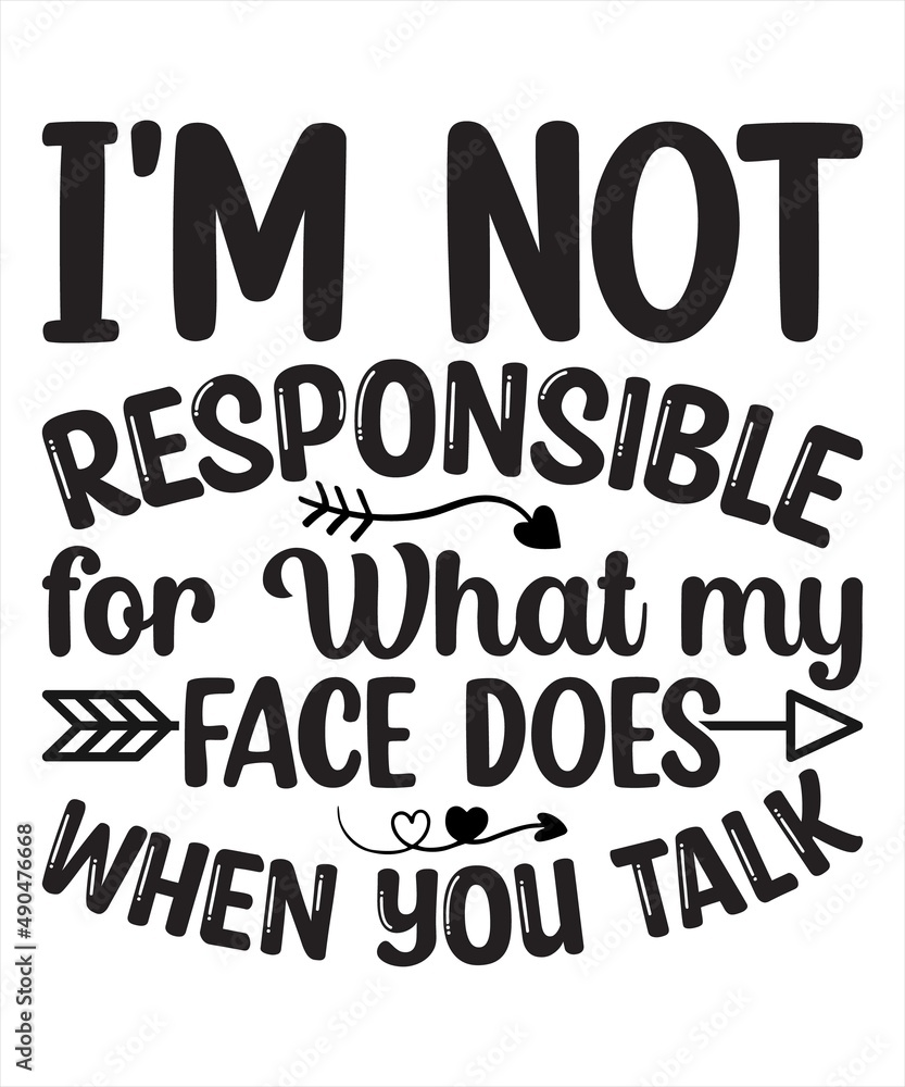 i'm not responsible for what my face does when you talk logo inspirational positive quotes, motivational, typography, lettering design