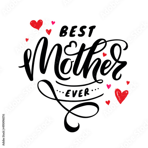 Best Mother ever - hand lettering. Illustration of quote with hearts isolated on white background. Vector design.