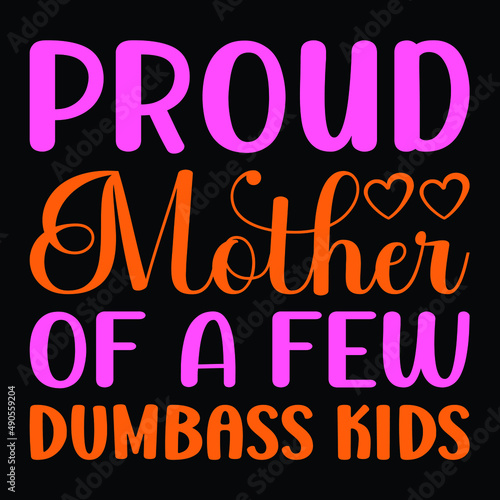 Proud mother of a few dumbass kids, Printable Vector Illustration. Happy Mother's Day Great for badge T-shirts and postcard designs. Mother's day card with heart. Vector graphic illustration