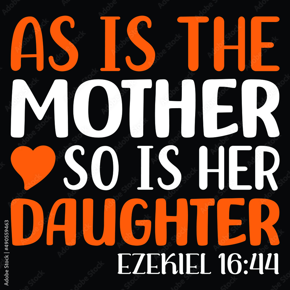 As is the mother so is her daughter ezekiel 16:44, vintage mom t shirt, illustration t shirt, t shirt design, vector.