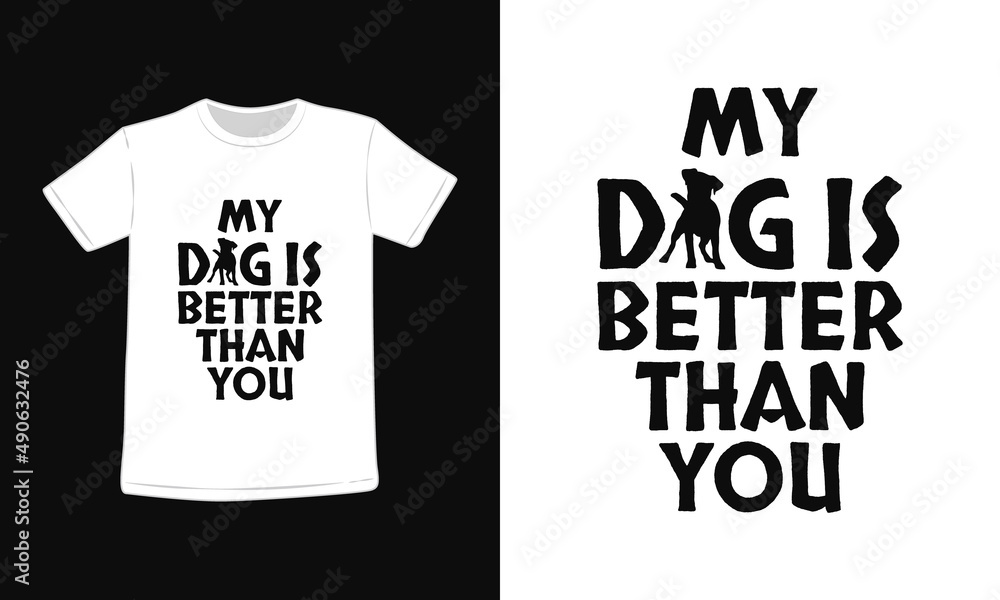 My Dog Is Better Than You T-Shirt My Dog Is Better Than You T-Shirt