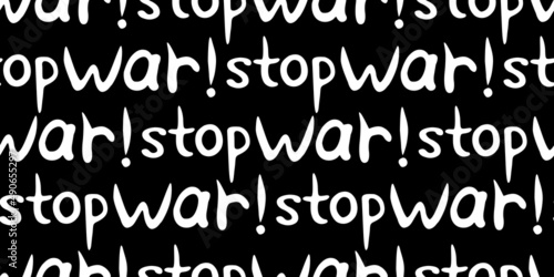 STOP WAR - vector seamless pattern of inscription doodle handwritten on theme of world peace  pacifism. Anti-war background  texture