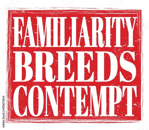 FAMILIARITY BREEDS CONTEMPT, text on red stamp sign photo